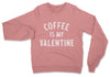 Coffee Valentine // Sweatshirt