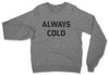 Always Cold // Sweatshirt